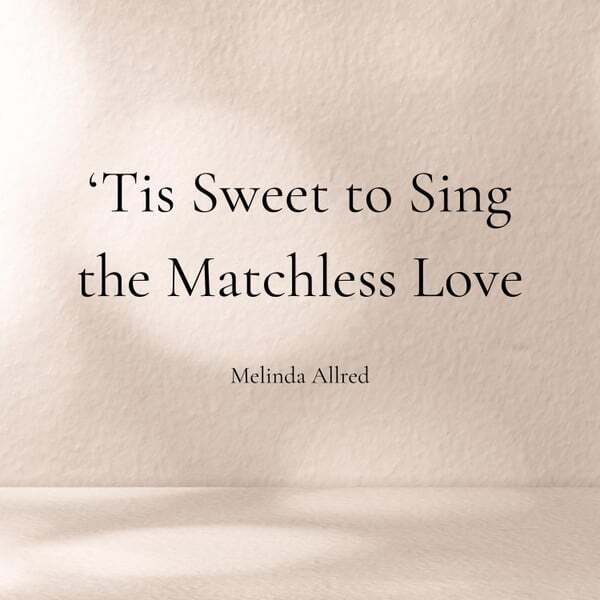 Cover art for 'Tis Sweet to Sing the Matchless Love